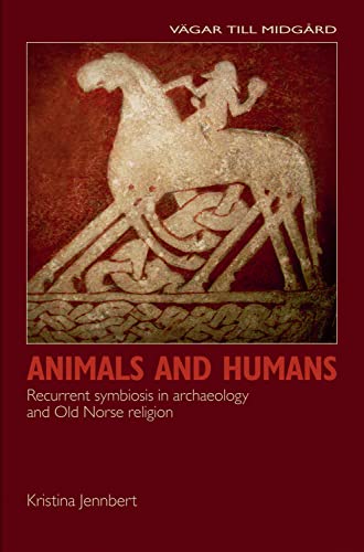 Animals & Humans: Recurrent Symbiosis in Archaeology & Old Norse Religion: Recurrent Symbiosis in Archaeology and Old Norse Religion (Vagar Till Midgard, 14, Band 14)
